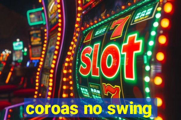 coroas no swing